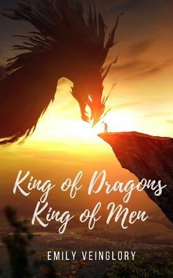 King of Dragons, King of Men by Veinglory, Emily