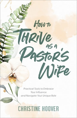 How to Thrive as a Pastor's Wife by Hoover, Christine
