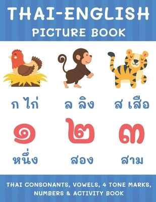 Thai-English Picture Book: Thai Consonants, Vowels, 4 Tone Marks, Numbers & Activity Book For Kids Thai Language Learning by B, Alisscia