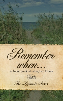 Remember When...: A Look Back at Simpler Times by The Lapienski Sisters