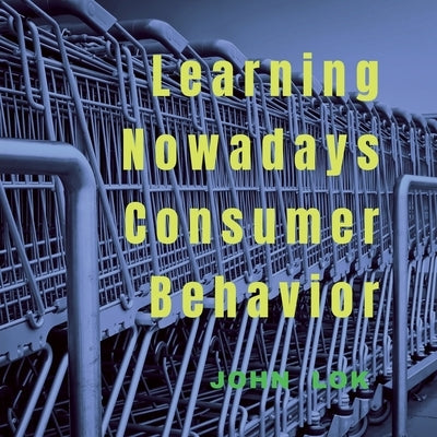 Learning Nowadays Consumer Behavior by Pahuja, Sanjay