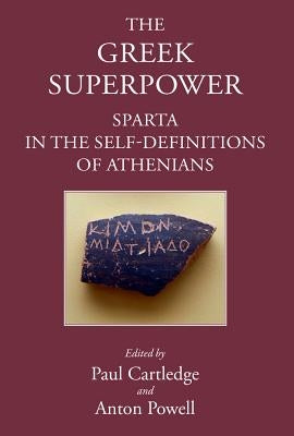 The Greek Superpower: Sparta in the Self-Definitions of Athenians by Cartledge, Paul