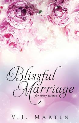 Blissful Marriage for Women of Any Age by Martin, V. J.