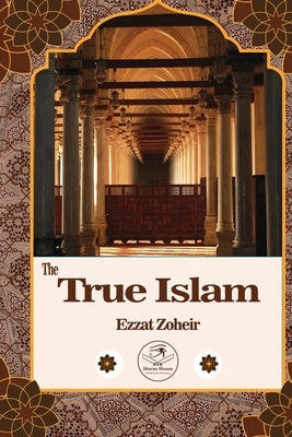 The True Islam by Zohier, Ezzat