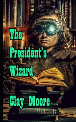 The President's Wizard by Moore, Clay