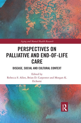 Perspectives on Palliative and End-Of-Life Care: Disease, Social and Cultural Context by Allen, Rebecca S.