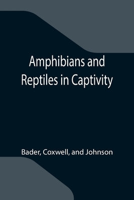 Amphibians and Reptiles in Captivity by Bader