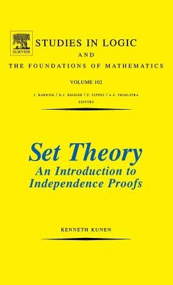 Set Theory an Introduction to Independence Proofs: Volume 102 by Kunen, K.