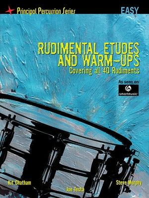 Rudimental Etudes and Warm-Ups Covering All 40 Rudiments: Principal Percussion Series Easy Level by Murphy, Steve