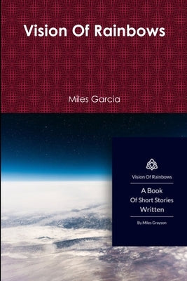 Vision Of Rainbows by Garcia, Miles
