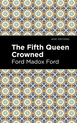 The Fifth Queen Crowned by Ford, Ford Madox