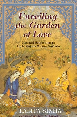 Unveiling the Garden of Love: Mystical Symbolism in Layla Majnun & Gita Govinda by Sinha, Lalita
