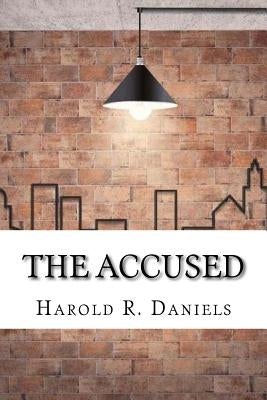 The Accused by Daniels, Harold R.