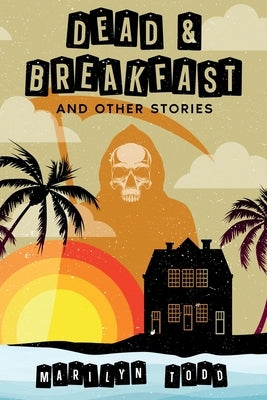 Dead & Breakfast and Other Stories by Todd, Marilyn