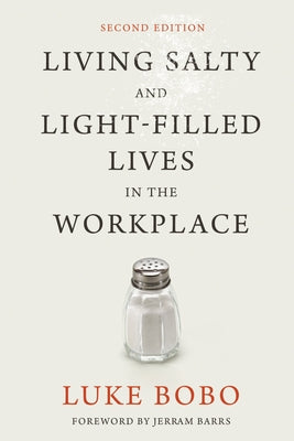 Living Salty and Light-filled Lives in the Workplace, Second Edition by Bobo, Luke