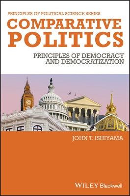 Comparative Politics: Principles of Democracy and Democratization by Ishiyama, John T.