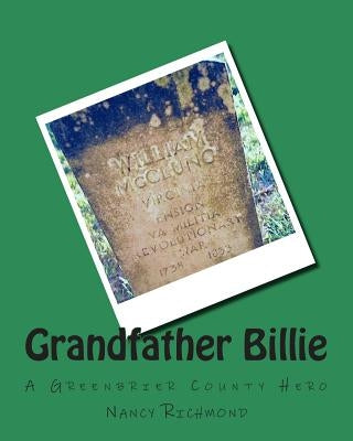 Grandfather Billie: A Greenbrier County Hero by Richmond, Nancy