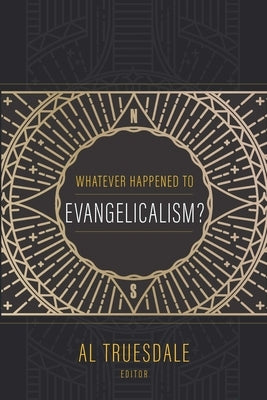 Whatever Happened to Evangelicalism? by Truesdale, Albert