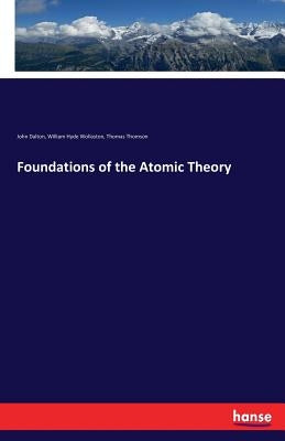 Foundations of the Atomic Theory by Dalton, John