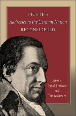 Fichte's Addresses to the German Nation Reconsidered by Breazeale, Daniel
