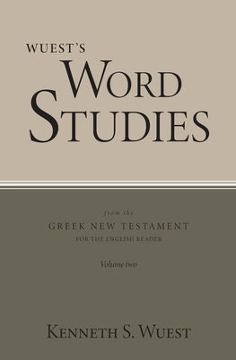 Wuest's Word Studies from the Greek New Testament for the English Reader, vol. 2 by Wuest, Kenneth S.