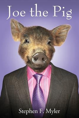 Joe the Pig by Myler, Stephen F.