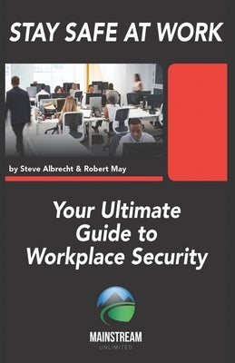 Stay Safe At Work: Your Ultimate Guide to Workplace Security by May, Robert
