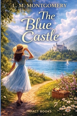 The Blue Castle: An Impact Book by Montgomery, Lucy Maud