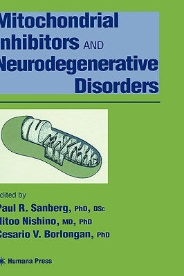Mitochondrial Inhibitors and Neurodegenerative Disorders by Sanberg, Paul R.