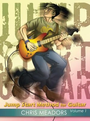 Jump Start Method for Guitar, Volume 1 by Meadors, Chris