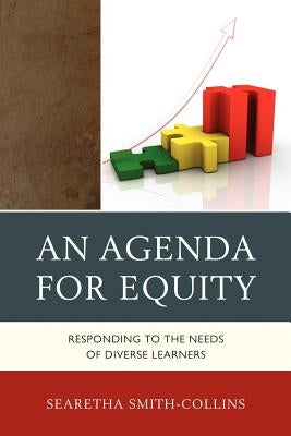 Agenda for Equity: Responding to the Needs of Diverse Learners by Smith-Collins, Searetha