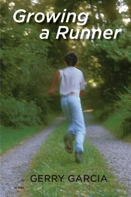 Growing a Runner by Garcia, Gerry