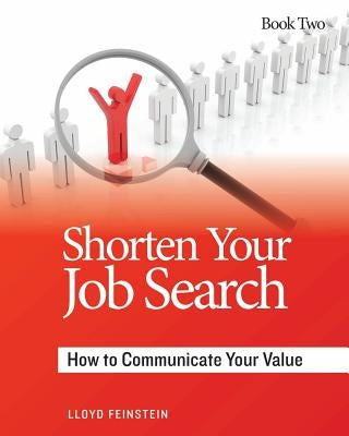 Shorten Your Job Search: How to Communicate Your Value by Feinstein, Lloyd