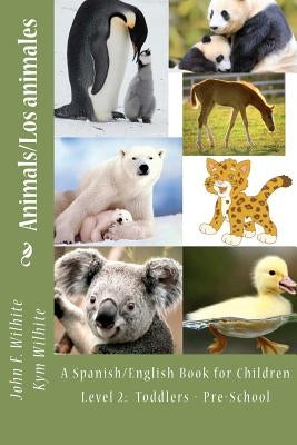 Animals Level 2: A Spanish/English Book for Children Toddlers - Pre-School by Wilhite M. Ed, Kym Anderson