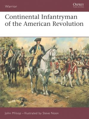 Continental Infantryman of the American Revolution by Milsop, John