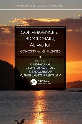 Convergence of Blockchain, Ai, and Iot: Concepts and Challenges by Indrakumari, R.