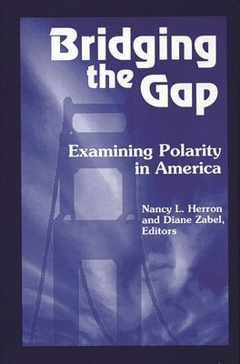 Bridging the Gap: Examining Polarity in America by Herron, Nancy L.