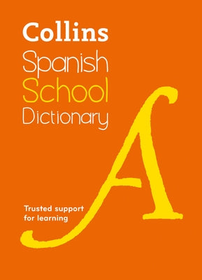 Collins Spanish School Dictionary: Trusted Support for Learning by Collins Dictionaries