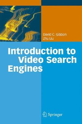 Introduction to Video Search Engines by Gibbon, David C.