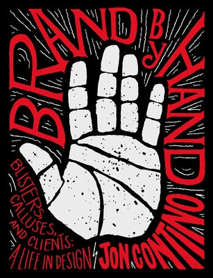 Brand by Hand: Blisters, Calluses, and Clients: A Life in Design by Contino, Jon