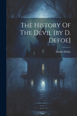 The History Of The Devil [by D. Defoe] by Defoe, Daniel