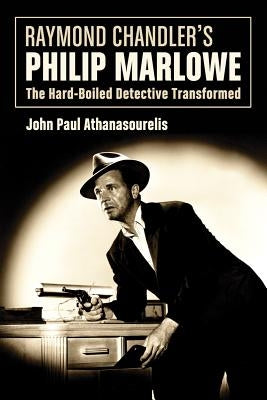 Raymond Chandler's Philip Marlowe by Athanasourelis, John Paul