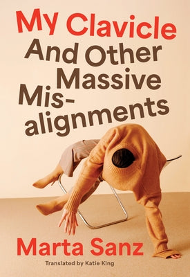 My Clavicle: And Other Massive Misalignments by Sanz, Marta