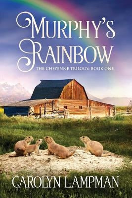 Murphy's Rainbow: Cheyenne Trilogy Book 1 Large Print Edition by Lampman, Carolyn
