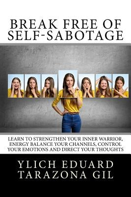 Break Free of Self-Sabotage: Learn to Strengthen Your Inner Warrior, Energy Balance your channels, control your emotions and direct your thoughts by Murillo Velazco, Mariam Charytin