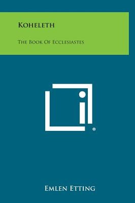 Koheleth: The Book of Ecclesiastes by Etting, Emlen