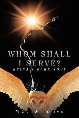 Whom Shall I Serve?: Keira's Dark Soul by Williams, Mg