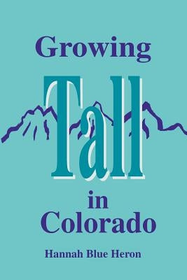 Growing Tall in Colorado by Blue Heron, Hannah