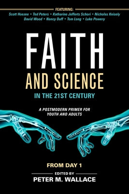 Faith and Science in the 21st Century: A Postmodern Primer for Youth and Adults by Wallace, Peter M.
