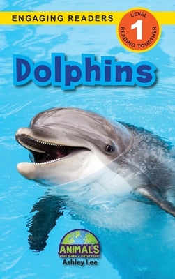 Dolphins: Animals That Make a Difference! (Engaging Readers, Level 1) by Lee, Ashley
